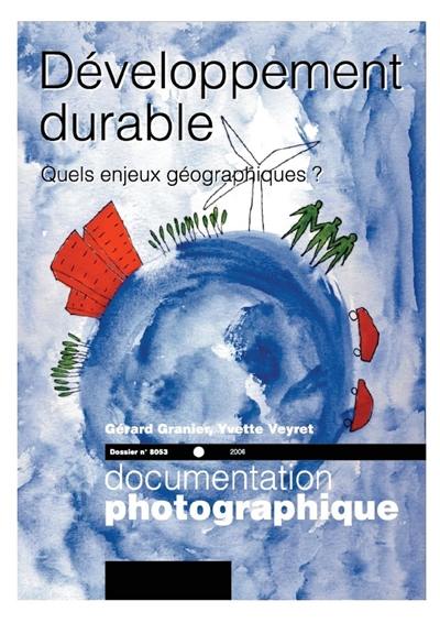 Documentation photographique (La), n° 8053. Développement durable : quels enjeux géographiques ?