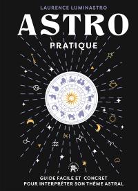 Astro pratique : guide facile et concret pour interpréter son thème astral