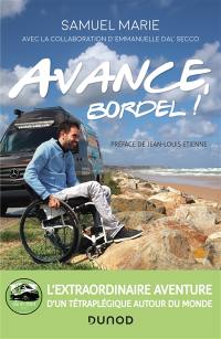 Avance, bordel ! : l'extraordinaire aventure d'un tétraplégique autour du monde