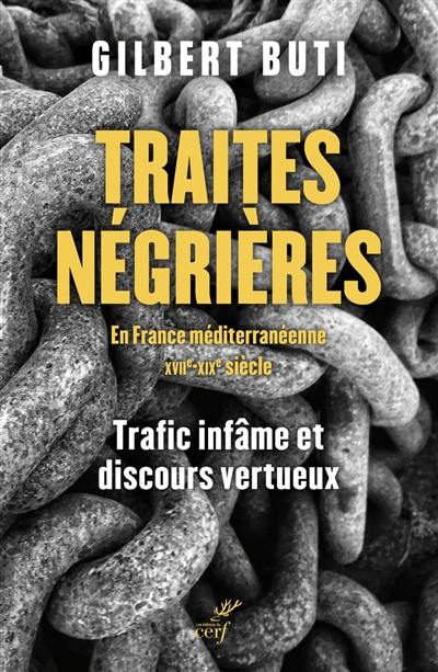 Traites négrières en France méditerranéenne : XVIIe-XIXe siècle : trafic infâme et discours vertueux