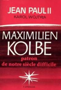 Maximilien Kolbe `Patron de notre siècle difficile'