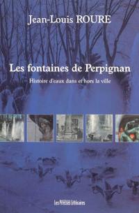 Les fontaines de Perpignan : histoires d'eaux dans et hors la ville