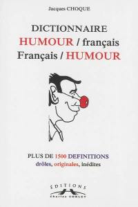 Dictionnaire humour-français français-humour : plus de 1.500 définitions drôles, originales, inédites