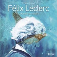 Félix Leclerc : alouette en liberté