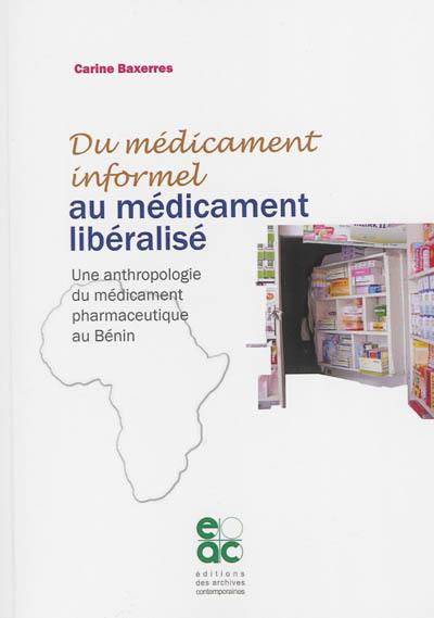 Du médicament informel au médicament libéralisé : une anthropologie du médicament pharmaceutique au Bénin