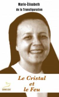 Le cristal et le feu : Marie-Elisabeth de la Transfiguration, carmélite (1948-1999)