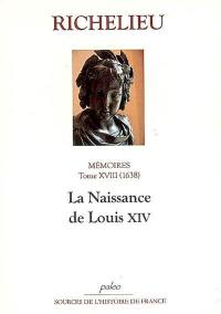 Mémoires. Vol. 18. La naissance de Louis XIV : 1638