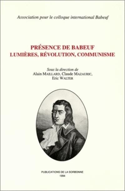 Présence de Babeuf, Lumières, révolution, communisme : actes du colloque international Babeuf, Amiens, les 7, 8 et 9 décembre 1989