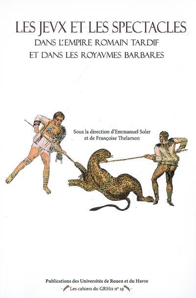 Les jeux et les spectacles dans l'Empire romain tardif et dans les royaumes barbares