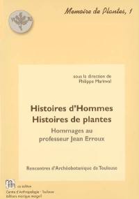 Histoires d'hommes, histoire de plantes : hommage au professeur Jean Erroux : rencontres d'archéobotanique de Toulouse