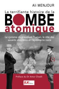 La terrifiante histoire de la bombe atomique : le cynisme du président Truman, le rôle des savants atomistes et l'épouvante nazie