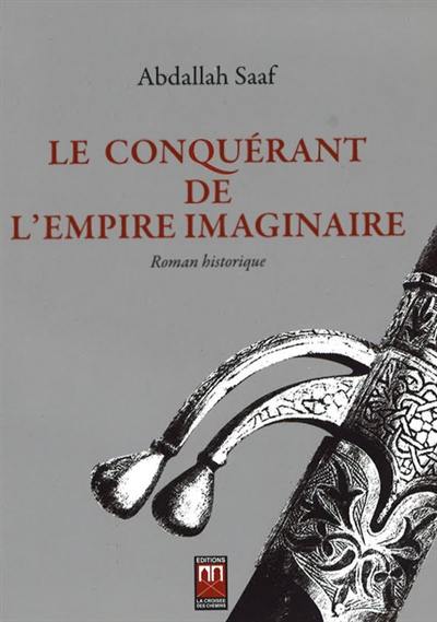 Le conquérant de l'empire imaginaire : roman historique
