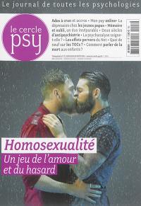 Le Cercle psy : le journal de toutes les psychologies, n° 17. Homosexualité : un jeu de l'amour et du hasard