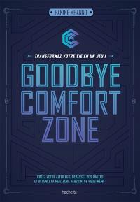 Goodbye comfort zone : transformez votre vie en un jeu ! : créez votre alter ego, dépassez vos limites et devenez la meilleure version de vous-même !