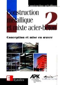 Construction métallique et mixte acier-béton. Vol. 2. Conception et mise en oeuvre
