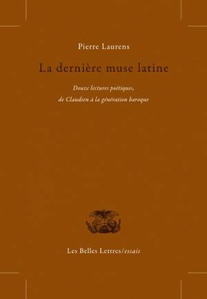 La dernière muse latine : douze lectures poétiques de Claudien à la génération baroque
