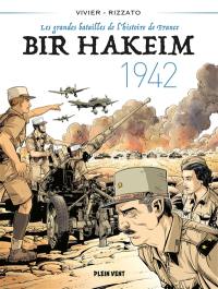 Les grandes batailles de l'histoire de France. Vol. 1. Bir Hakeim : 1942