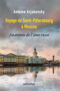 Voyage de Saint-Pétersbourg à Moscou : anatomie de l'âme russe
