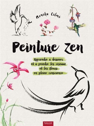 Peinture zen : apprendre à dessiner et à peindre les oiseaux et les fleurs en pleine conscience