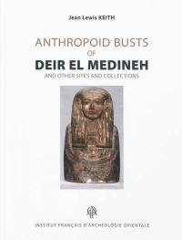 Anthropoid busts of Deir el Medineh and other sites and collections : analyses, catalogue, appendices