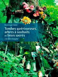 Tombes guérisseuses, arbres à souhaits et lieux sacrés en Bretagne