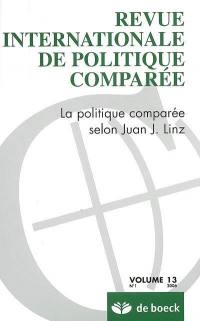 Revue internationale de politique comparée, n° 1(2006). La politique comparée selon Juan J. Linz