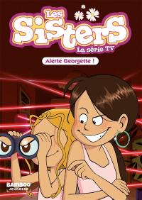 Les sisters : la série TV. Vol. 43. Alerte Georgette !