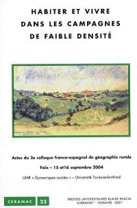 Habiter et vivre dans les campagnes de faible densité : actes du 2e Colloque franco-espagnol de géographie rurale, Foix, 15-16 septembre 2004