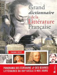 Grand dictionnaire de la littérature française : panorama des écrivains & des oeuvres littéraires du XVIe siècle à nos jours