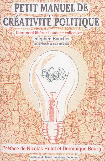 Petit manuel de créativité politique : comment libérer l'audace collective