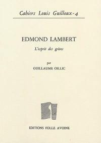 Cahiers Louis Guilloux, n° 4. Edmond Lambert : l'esprit des grèves : un maître dans l'ombre de Louis Guilloux, Jean Grenier et Henri Petit