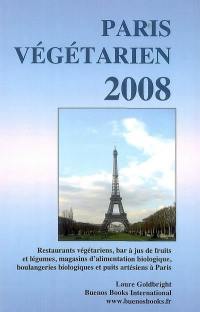 Paris végétarien 2008 : restaurants végétariens, bars à jus de fruits et légumes, magasins d'alimentation biologique, boulangeries biologiques et puits artésiens à Paris