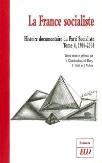 Histoire documentaire du Parti socialiste. Vol. 4. La France socialiste, 1969-2005
