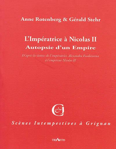 L'impératrice à Nicolas II : autopsie d'un empire : d'après les lettres de l'impératrice Alexandra Feodorovna à l'empereur Nicolas II
