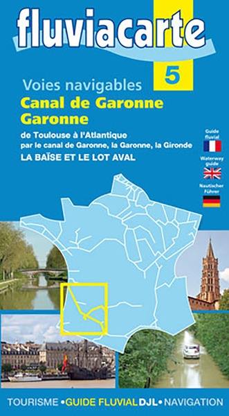 Voies navigables : canal de Garonne, Garonne : de Toulouse à l'Atlantique par le canal de Garonne, la Garonne, la Gironde, la Baïse et le Lot aval
