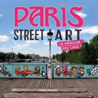 Paris street art. La mémoire des lieux