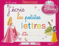 J'écris les petites lettres, princesses : 4-6 ans