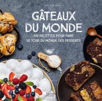 Gâteaux du monde : 100 recettes pour faire le tour du monde des desserts