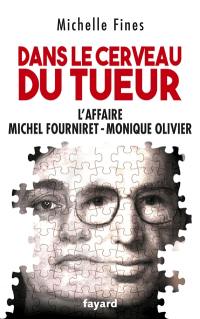 Dans le cerveau du tueur : l'affaire Michel Fourniret-Monique Olivier