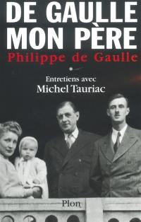 De Gaulle, mon père : entretiens avec Michel Tauriac. Vol. 1