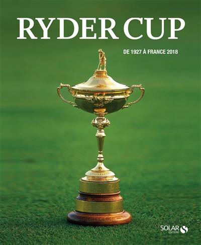 Ryder Cup : de 1927 à France 2018