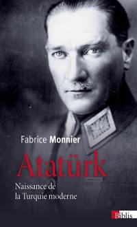 Atatürk : naissance de la Turquie moderne