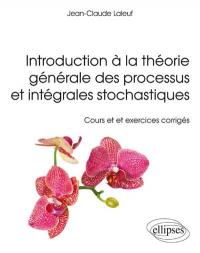 Introduction à la théorie générale des processus et intégrales stochastiques : cours et exercices corrigés