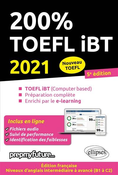 200 % TOEFL iBT (nouveau TOEFL) : TOEFL iBT (computer based), préparation complète, enrichi par le e-learning : 2021