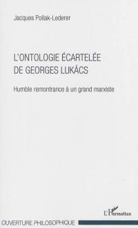 L'ontologie écartelée de Georges Lukacs : humble remontrance à un grand marxiste