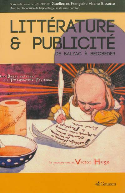 Littérature et publicité : de Balzac à Beigbeder : actes du colloque international des Arts décoratifs, 28-30 avril 2011