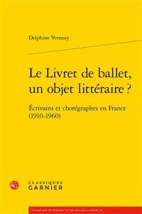 Le livret de ballet, un objet littéraire ? : écrivains et chorégraphes en France (1910-1960)