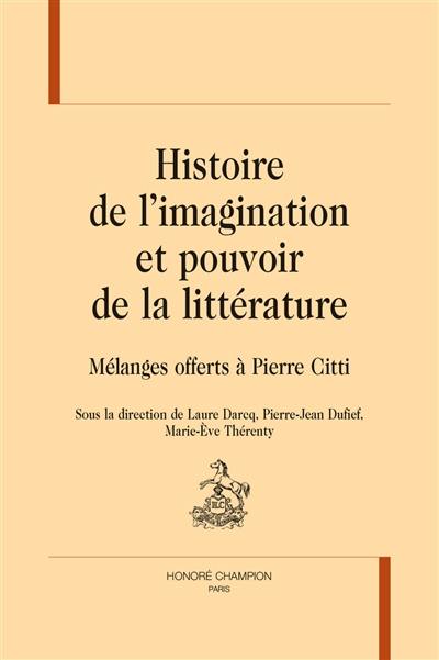 Histoire de l'imagination et pouvoir de la littérature : mélanges offerts à Pierre Citti