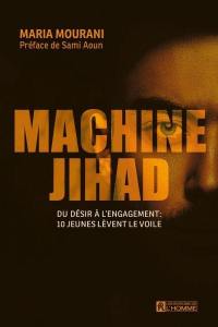 Machine Jihad : Du désir à l'engagement : 10 jeunes lèvent le voile