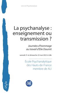 La psychanalyse : enseignement ou transmission ? : journées d'hommage au travail d'Elie Doumit, samedi 21 et dimanche 22 mai 2022 à Lille